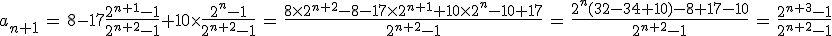 3$a_{n+1} \, = \, 8-17\fr{2^{n+1}-1}{2^{n+2}-1}+10\times \fr{2^n-1}{2^{n+2}-1} \, = \, \fr{8\times 2^{n+2}-8-17\times 2^{n+1}+10\times 2^n-10+17}{2^{n+2}-1} \, = \, \fr{2^n(32-34+10)-8+17-10}{2^{n+2}-1} \, = \, \fr{2^{n+3}-1}{2^{n+2}-1} 
